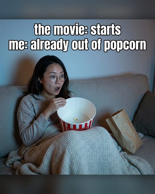Meme ad: a woman already out of popcorn as the movie starts